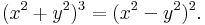     (x^2+y^2)^3 = (x^2-y^2)^2. \, 