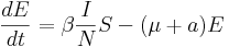  \frac{dE}{dt} = \beta \frac{I}{N} S - (\mu +a ) E 