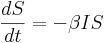  \frac{dS}{dt} = - \beta I S 