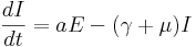  \frac{dI}{dt} = a E - (\gamma +\mu ) I 