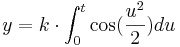  y = k\cdot\int_0^t \cos(\frac{u^2}{2}) du\; 